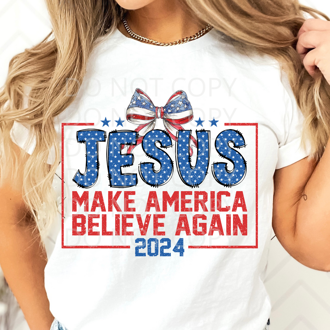 Jesus Make America Believe Again DTF transfer
