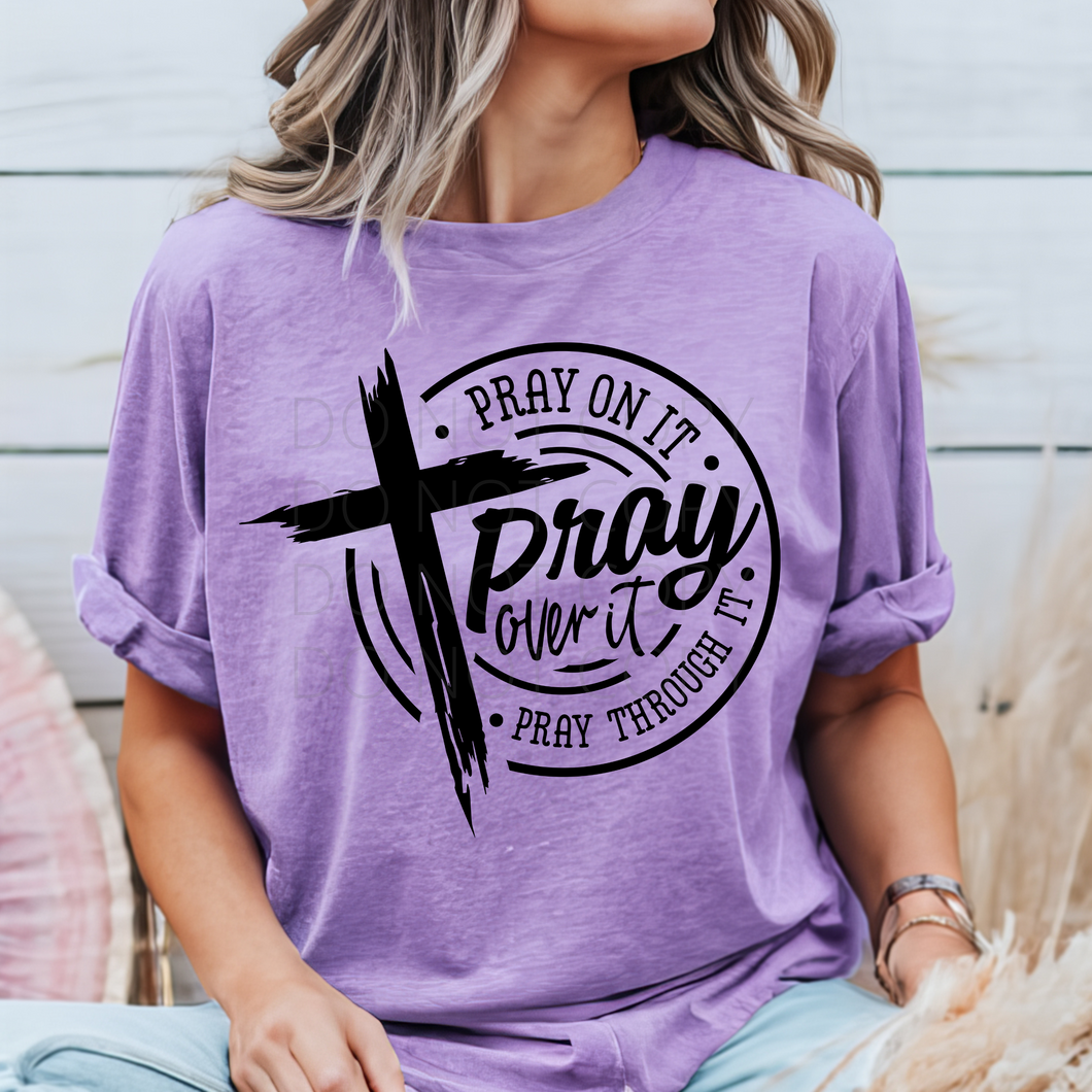 Pray On It, Over It & Through It single color screen print