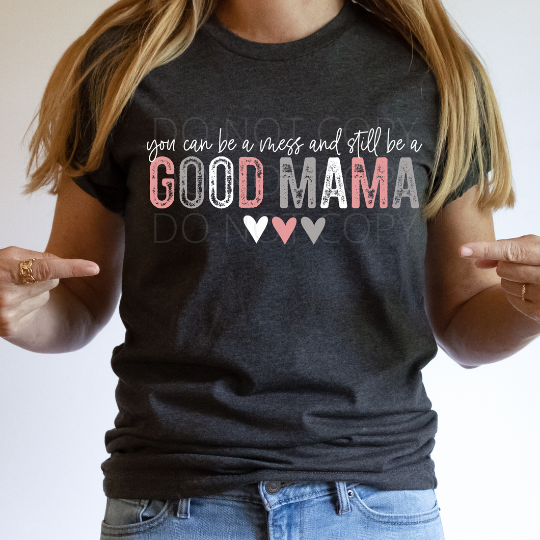 You can be a Mess and still be a Good Mama mom **THIN** Screen Print Transfer adult size